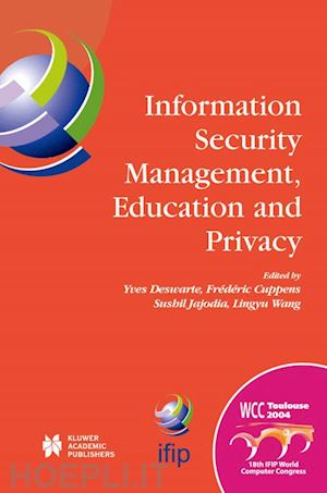 deswarte yves (curatore); cuppens frederic (curatore); jajodia sushil (curatore); wang lingyu (curatore) - information security management, education and privacy