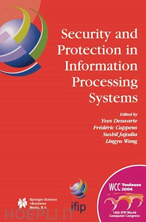 deswarte yves (curatore); cuppens frederic (curatore); jajodia sushil (curatore); wang lingyu (curatore) - security and protection in information processing systems