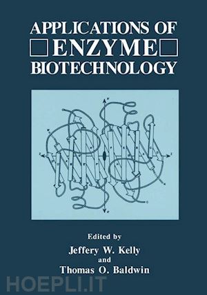 kelly jeffrey w. (curatore); baldwin thomas o. (curatore) - applications of enzyme biotechnology