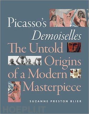 blier suzanne preston - picasso`s demoiselles – the untold origins of a modern masterpiece