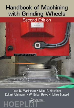 marinescu ioan d.; hitchiner mike p.; uhlmann eckart; rowe w. brian; inasaki ichiro - handbook of machining with grinding wheels