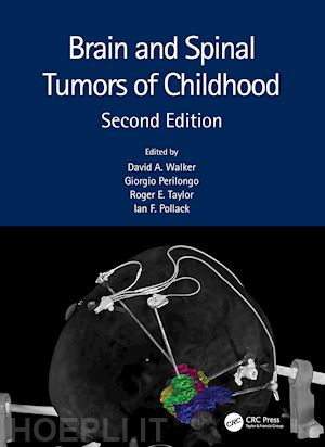 walker david a. (curatore); perilongo giorgio (curatore); taylor roger e. (curatore); pollack ian f. (curatore) - brain and spinal tumors of childhood