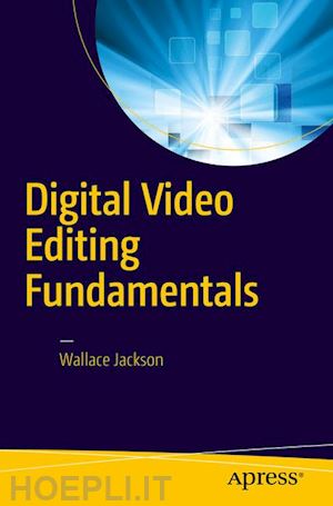 jackson wallace - digital video editing fundamentals