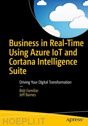 familiar bob; barnes jeff - business in real-time using azure iot and cortana intelligence suite