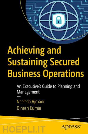 ajmani neelesh; kumar dinesh - achieving and sustaining secured business operations