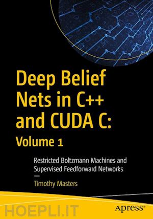 masters timothy - deep belief nets in c++ and cuda c: volume 1