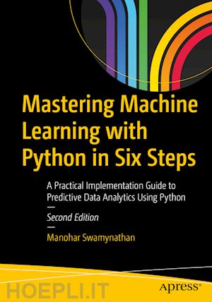 swamynathan manohar - mastering machine learning with python in six steps