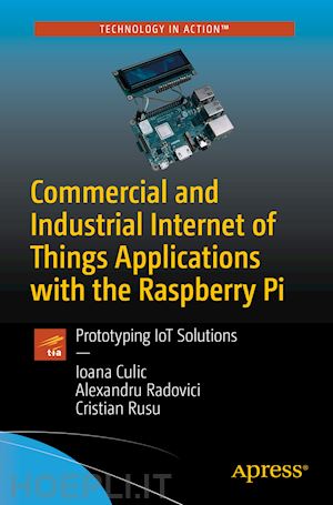 culic ioana; radovici alexandru; rusu cristian - commercial and industrial internet of things applications with the raspberry pi