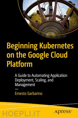 garbarino ernesto - beginning kubernetes on the google cloud platform