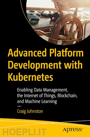 johnston craig - advanced platform development with kubernetes