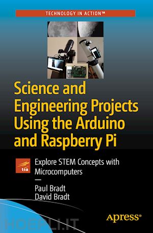 bradt paul; bradt david - science and engineering projects using the arduino and raspberry pi