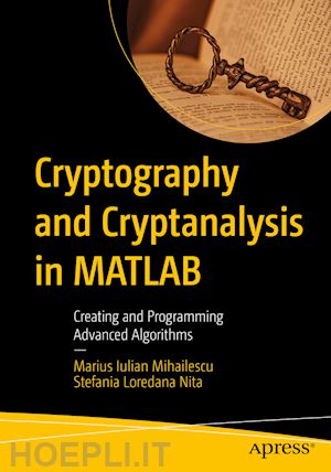 mihailescu marius iulian; nita stefania loredana - cryptography and cryptanalysis in matlab