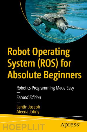 joseph lentin; johny aleena - robot operating system (ros) for absolute beginners