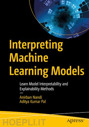 nandi anirban; pal aditya kumar - interpreting machine learning models