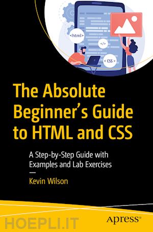 wilson kevin - the absolute beginner's guide to html and css