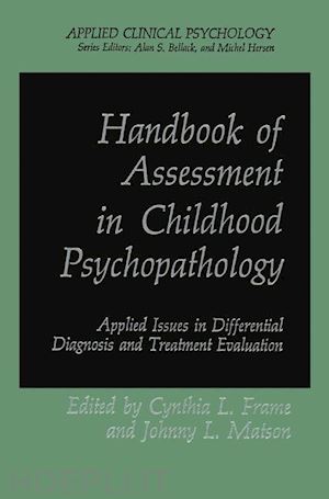frame cynthia l. (curatore); matson johnny l. (curatore) - handbook of assessment in childhood psychopathology