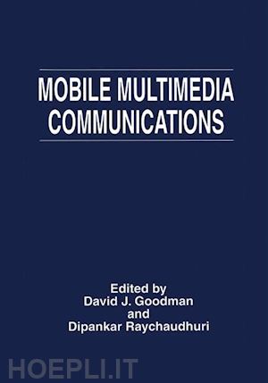 goodman david j. (curatore); raychaudhuri dipankar (curatore) - mobile multimedia communications