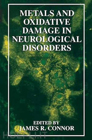 connor james r. (curatore) - metals and oxidative damage in neurological disorders