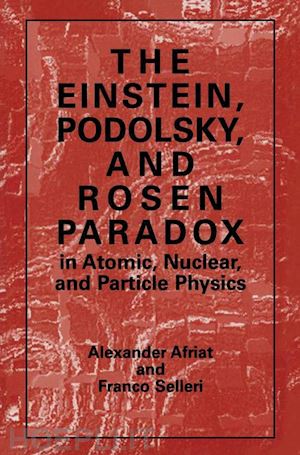 afriat alexander; selleri f. - the einstein, podolsky, and rosen paradox in atomic, nuclear, and particle physics