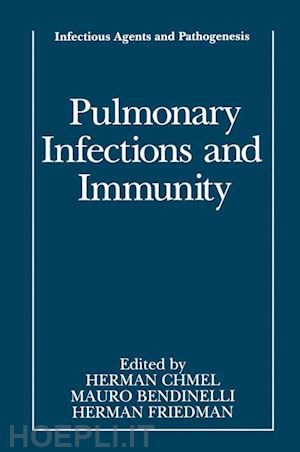 chmel herman (curatore); bendinelli mauro (curatore); friedman herman (curatore) - pulmonary infections and immunity