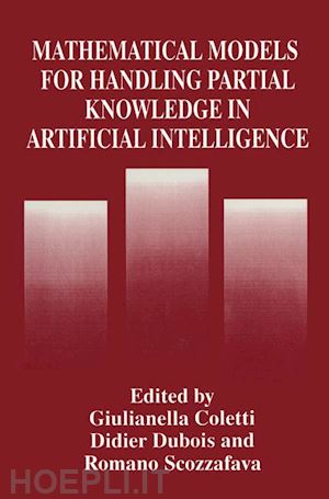 coletti giulianella (curatore); dubois didier (curatore); scozzafava r. (curatore) - mathematical models for handling partial knowledge in artificial intelligence