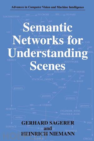 sagerer gerhard; niemann heinrich - semantic networks for understanding scenes