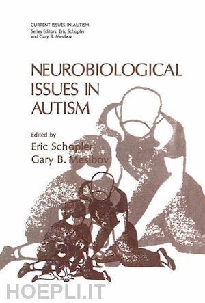 schopler eric (curatore); mesibov gary b. (curatore) - neurobiological issues in autism