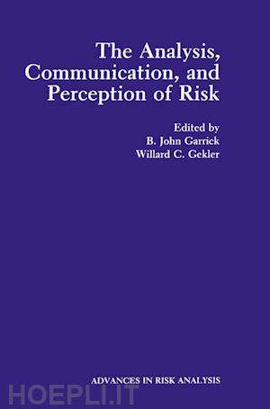 garrick b.john (curatore); gekler willard c. (curatore) - the analysis, communication, and perception of risk
