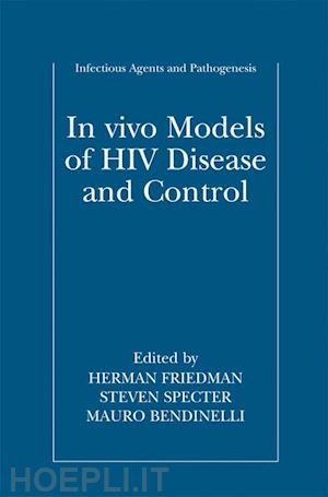 friedman herman (curatore); specter steven (curatore); bendinelli mauro (curatore) - in vivo models of hiv disease and control