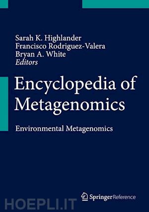 highlander sarah k. (curatore); rodriguez-valera francisco (curatore); white bryan a. (curatore) - encyclopedia of metagenomics