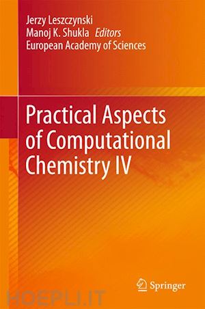 leszczynski jerzy (curatore); shukla manoj k. (curatore) - practical aspects of computational chemistry iv