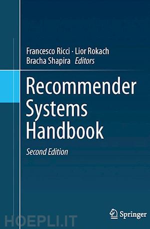 ricci francesco (curatore); rokach lior (curatore); shapira bracha (curatore) - recommender systems handbook