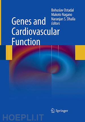 ostadal bohuslav (curatore); nagano makoto (curatore); dhalla naranjan s. (curatore) - genes and cardiovascular function