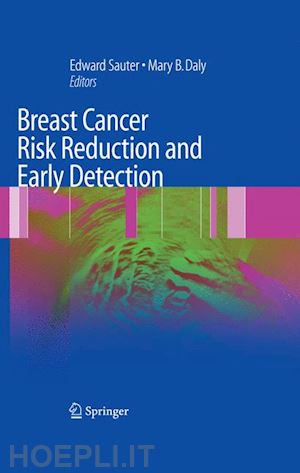 sauter edward r. (curatore); daly mary b. (curatore) - breast cancer risk reduction and early detection