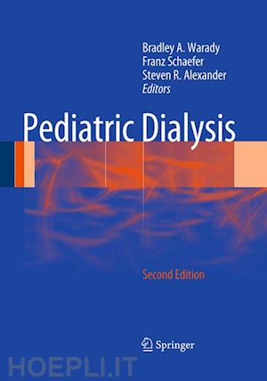 warady bradley a (curatore); schaefer franz (curatore); alexander steven r. (curatore) - pediatric dialysis