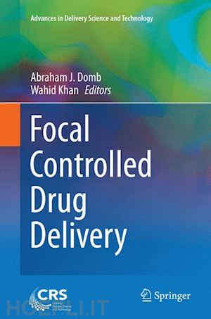 domb abraham j. (curatore); khan wahid (curatore) - focal controlled drug delivery