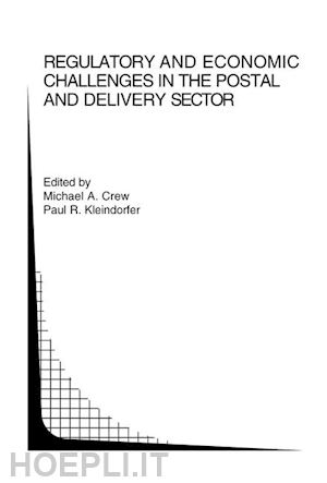 crew michael a. (curatore); kleindorfer paul r. (curatore) - regulatory and economic challenges in the postal and delivery sector