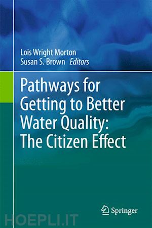 wright morton lois (curatore); brown susan s. (curatore) - pathways for getting to better water quality: the citizen effect
