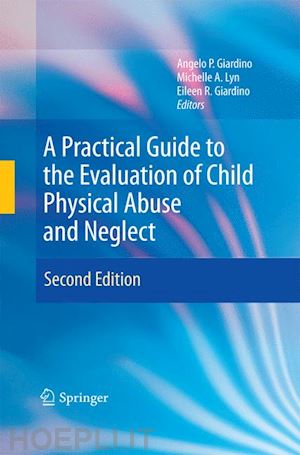 giardino angelo p. (curatore); lyn michelle a. (curatore); giardino eileen r. (curatore) - a practical guide to the evaluation of child physical abuse and neglect