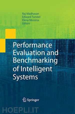 madhavan raj (curatore); tunstel edward (curatore); messina elena (curatore) - performance evaluation and benchmarking of intelligent systems