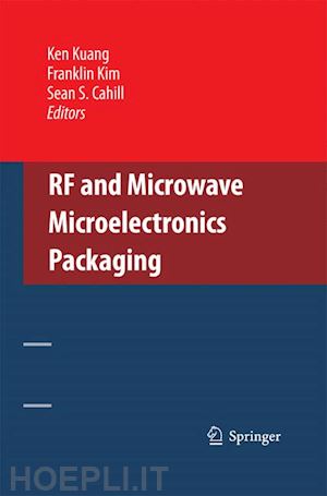 kuang ken (curatore); kim franklin (curatore); cahill sean s. (curatore) - rf and microwave microelectronics packaging