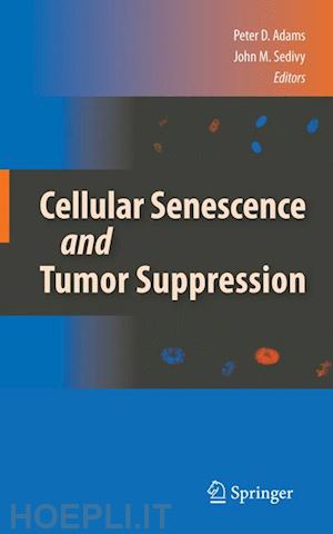 adams peter d. (curatore); sedivy john m. (curatore) - cellular senescence and tumor suppression