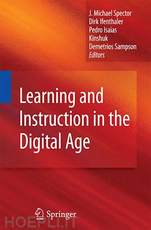 spector j. michael (curatore); ifenthaler dirk (curatore); kinshuk (curatore) - learning and instruction in the digital age