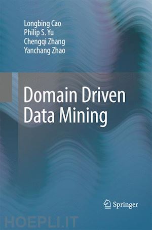 cao longbing; yu philip s.; zhang chengqi; zhao yanchang - domain driven data mining