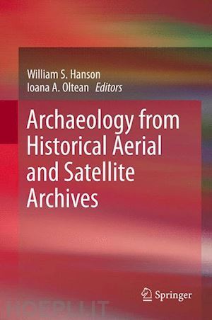 hanson william s. (curatore); oltean ioana a. (curatore) - archaeology from historical aerial and satellite archives