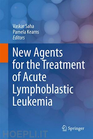 saha vaskar (curatore); kearns pamela (curatore) - new agents for the treatment of acute lymphoblastic leukemia