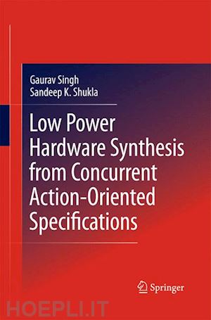 singh gaurav; shukla sandeep kumar - low power hardware synthesis from concurrent action-oriented specifications