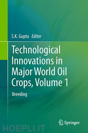 gupta s.k. (curatore) - technological innovations in major world oil crops, volume 1