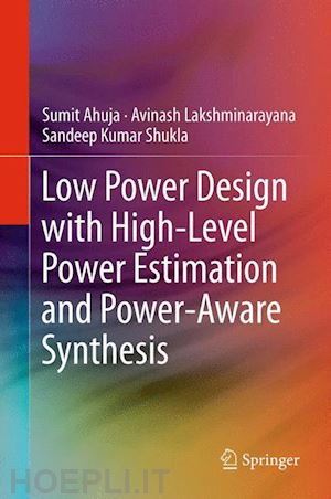 ahuja sumit; lakshminarayana avinash; shukla sandeep kumar - low power design with high-level power estimation and power-aware synthesis