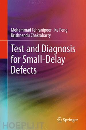 tehranipoor mohammad; peng ke; chakrabarty krishnendu - test and diagnosis for small-delay defects